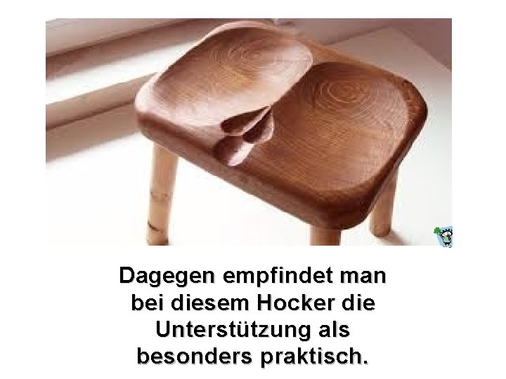 Dagegen empfindet man bei diesem Hocker die Unterstützung als besonders praktisch. 