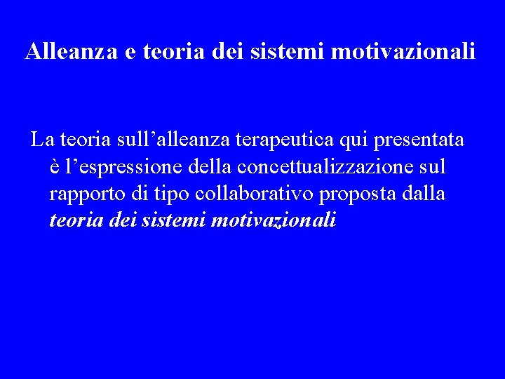 Alleanza e teoria dei sistemi motivazionali La teoria sull’alleanza terapeutica qui presentata è l’espressione
