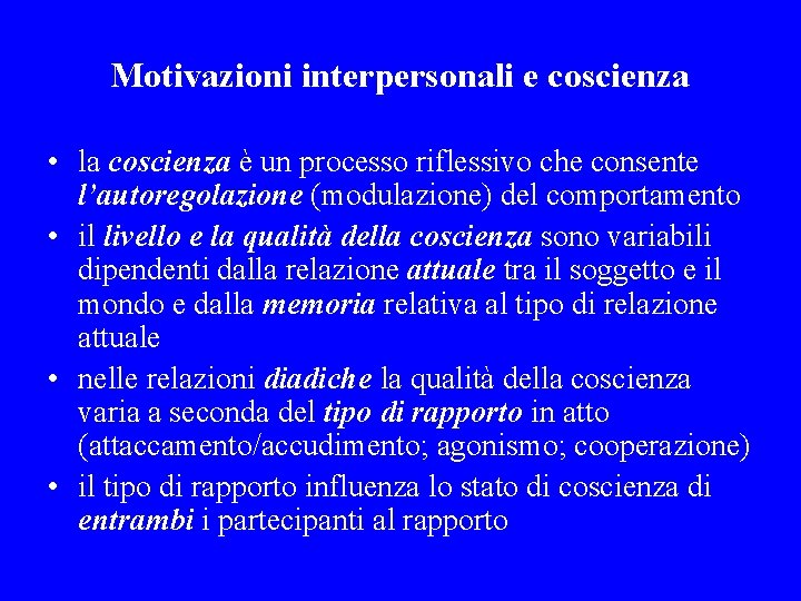 Motivazioni interpersonali e coscienza • la coscienza è un processo riflessivo che consente l’autoregolazione