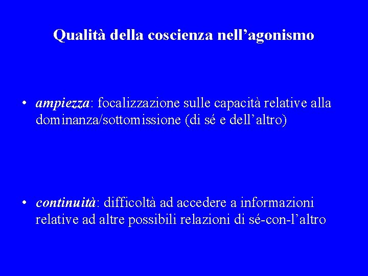 Qualità della coscienza nell’agonismo • ampiezza: focalizzazione sulle capacità relative alla dominanza/sottomissione (di sé