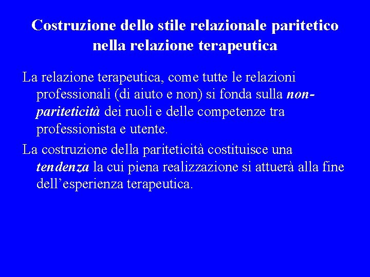 Costruzione dello stile relazionale paritetico nella relazione terapeutica La relazione terapeutica, come tutte le