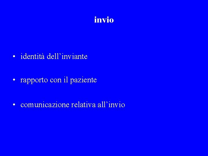 invio • identità dell’inviante • rapporto con il paziente • comunicazione relativa all’invio 
