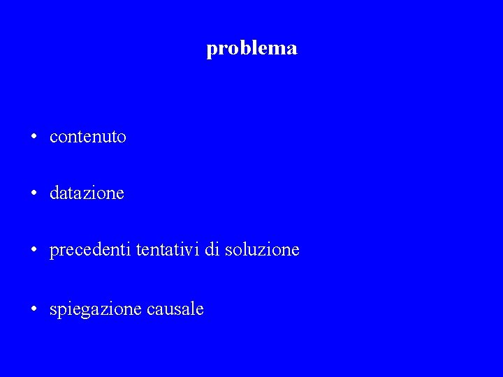 problema • contenuto • datazione • precedenti tentativi di soluzione • spiegazione causale 