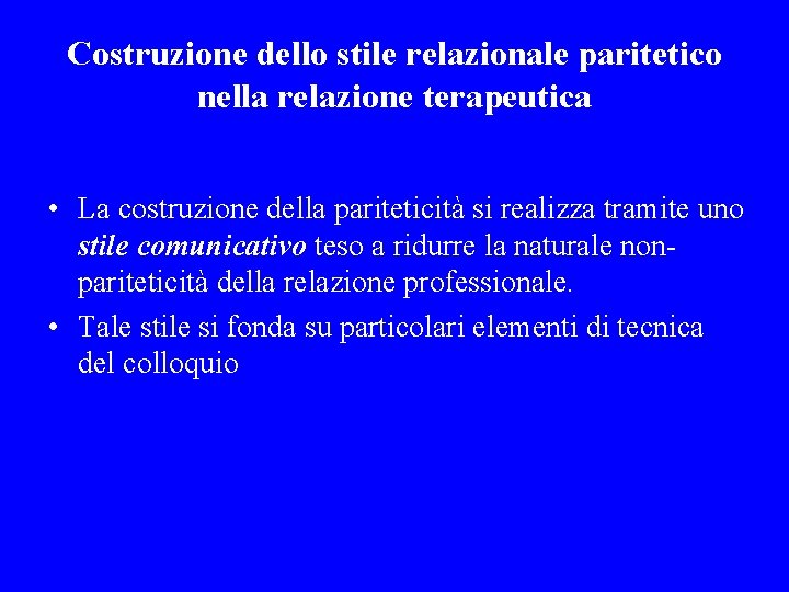 Costruzione dello stile relazionale paritetico nella relazione terapeutica • La costruzione della pariteticità si