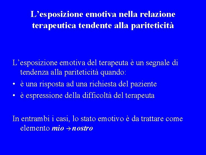 L’esposizione emotiva nella relazione terapeutica tendente alla pariteticità L’esposizione emotiva del terapeuta è un