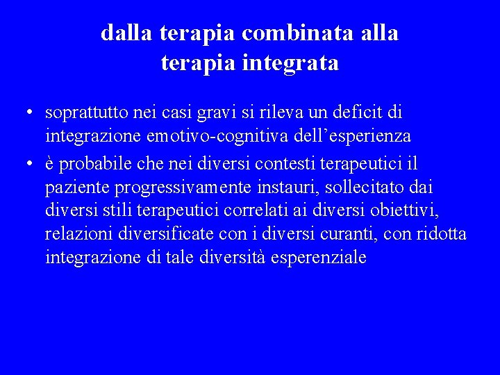 dalla terapia combinata alla terapia integrata • soprattutto nei casi gravi si rileva un