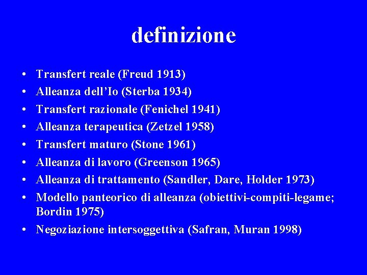 definizione • • Transfert reale (Freud 1913) Alleanza dell’Io (Sterba 1934) Transfert razionale (Fenichel