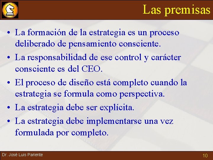 Las premisas • La formación de la estrategia es un proceso deliberado de pensamiento