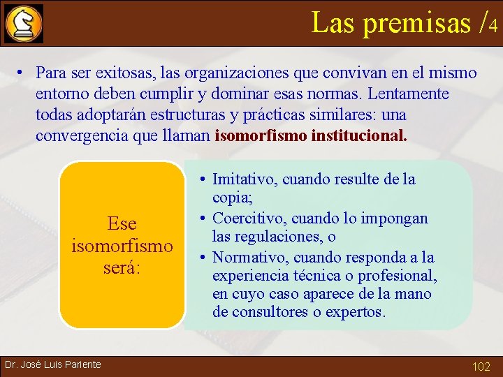 Las premisas /4 • Para ser exitosas, las organizaciones que convivan en el mismo