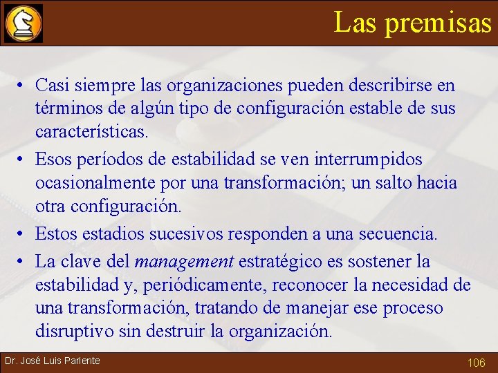 Las premisas • Casi siempre las organizaciones pueden describirse en términos de algún tipo