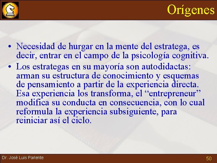 Orígenes • Necesidad de hurgar en la mente del estratega, es decir, entrar en