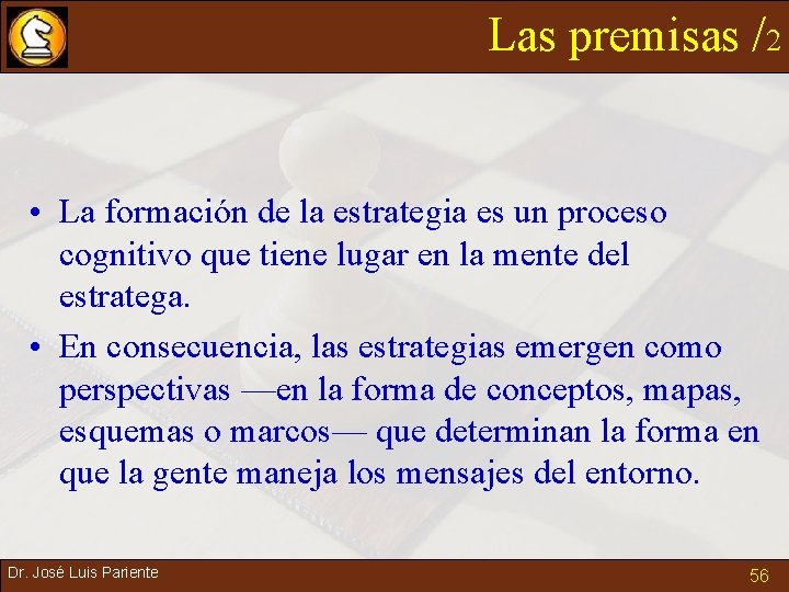 Las premisas /2 • La formación de la estrategia es un proceso cognitivo que