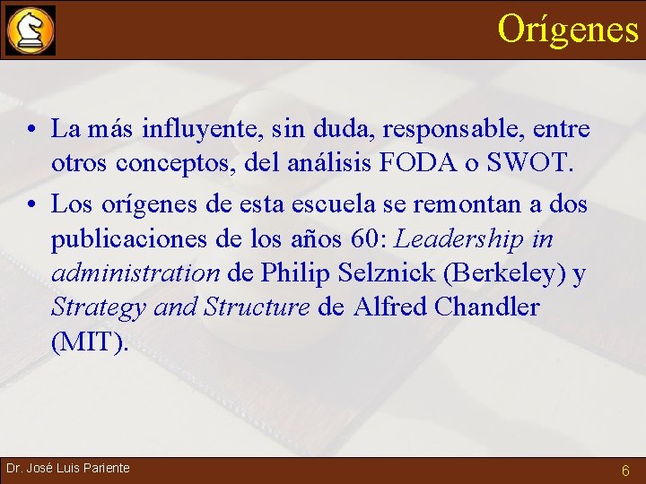 Orígenes • La más influyente, sin duda, responsable, entre otros conceptos, del análisis FODA