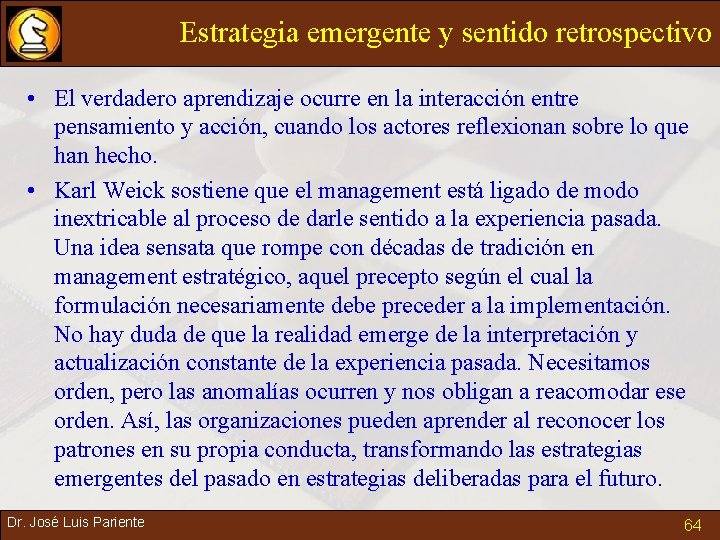 Estrategia emergente y sentido retrospectivo • El verdadero aprendizaje ocurre en la interacción entre