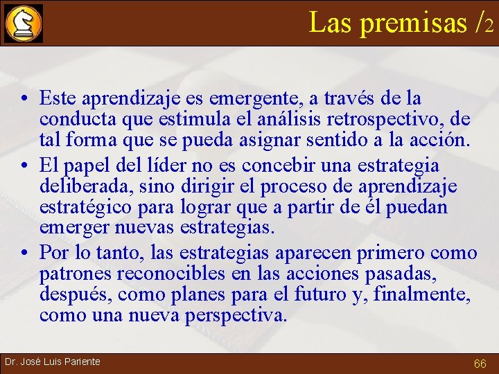 Las premisas /2 • Este aprendizaje es emergente, a través de la conducta que