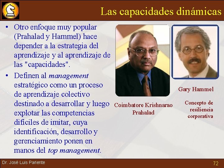 Las capacidades dinámicas • Otro enfoque muy popular (Prahalad y Hammel) hace depender a