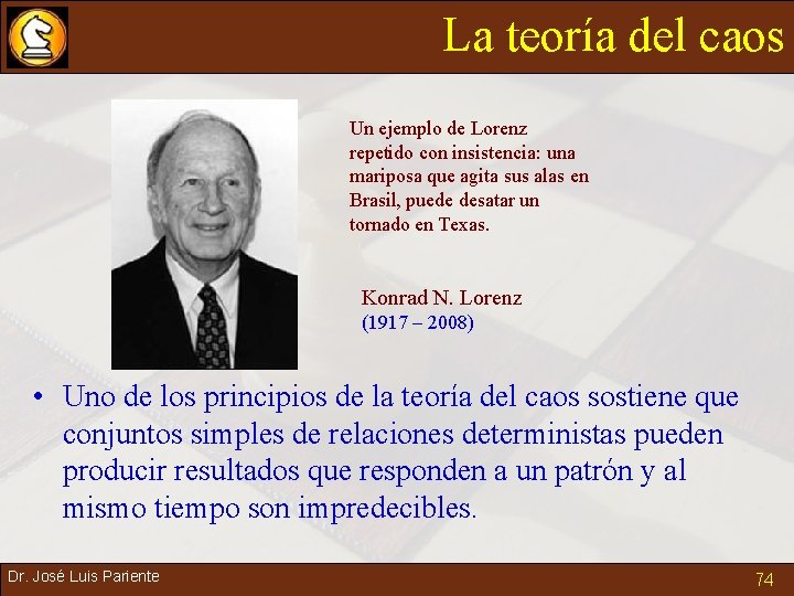 La teoría del caos Un ejemplo de Lorenz repetido con insistencia: una mariposa que La teoría del caos Un ejemplo de Lorenz repetido con insistencia: una mariposa que