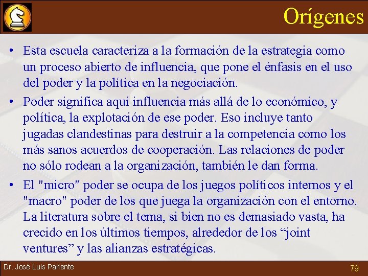 Orígenes • Esta escuela caracteriza a la formación de la estrategia como un proceso