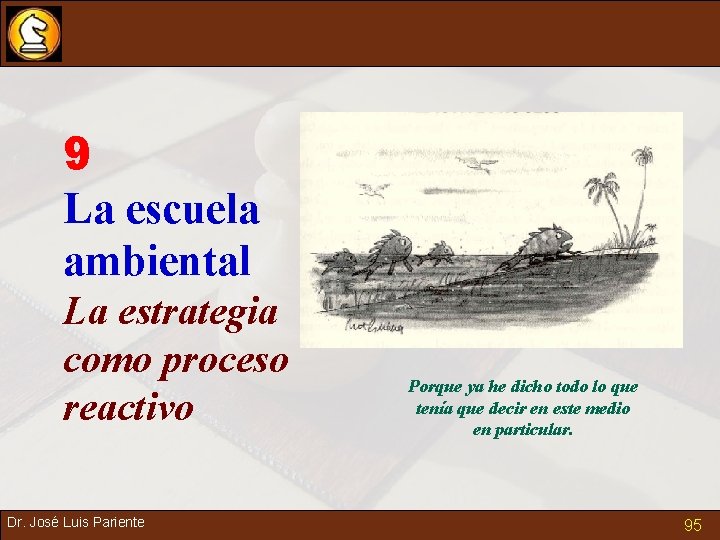 9 La escuela ambiental La estrategia como proceso reactivo Dr. José Luis Pariente Porque