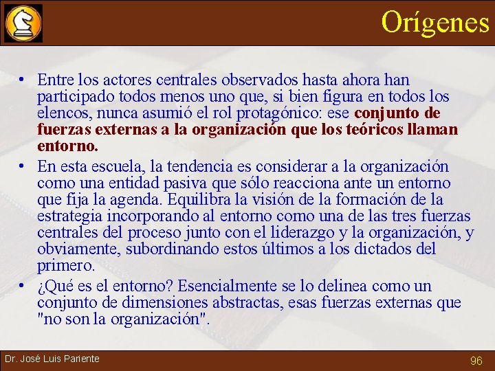 Orígenes • Entre los actores centrales observados hasta ahora han participado todos menos uno