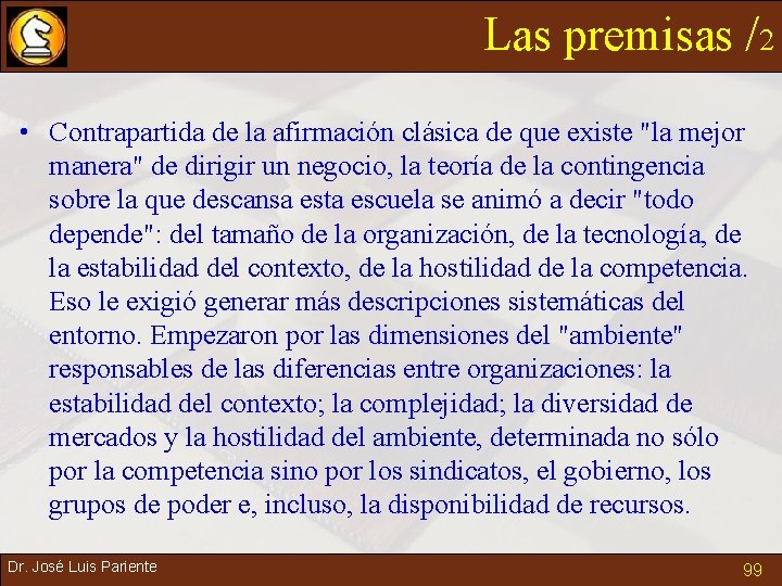 Las premisas /2 • Contrapartida de la afirmación clásica de que existe "la mejor