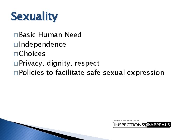 Sexuality � Basic Human Need � Independence � Choices � Privacy, dignity, respect �