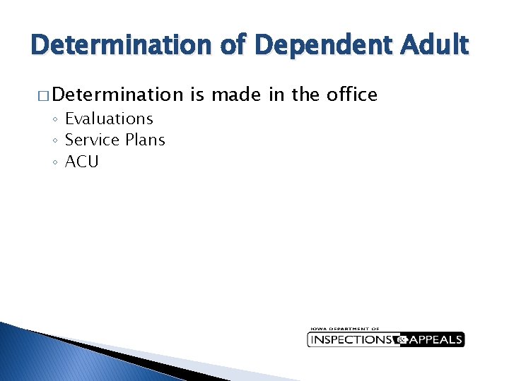 Determination of Dependent Adult � Determination ◦ Evaluations ◦ Service Plans ◦ ACU is