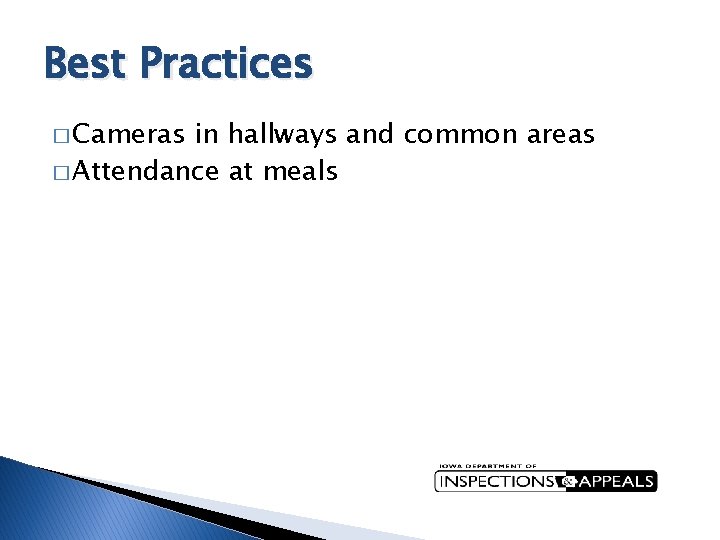 Best Practices � Cameras in hallways and common areas � Attendance at meals 