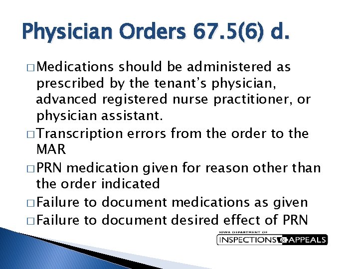 Physician Orders 67. 5(6) d. � Medications should be administered as prescribed by the