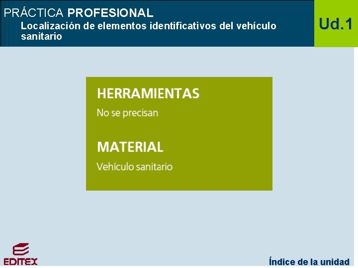 PRÁCTICA PROFESIONAL Localización de elementos identificativos del vehículo sanitario Ud. 1 Índice de la