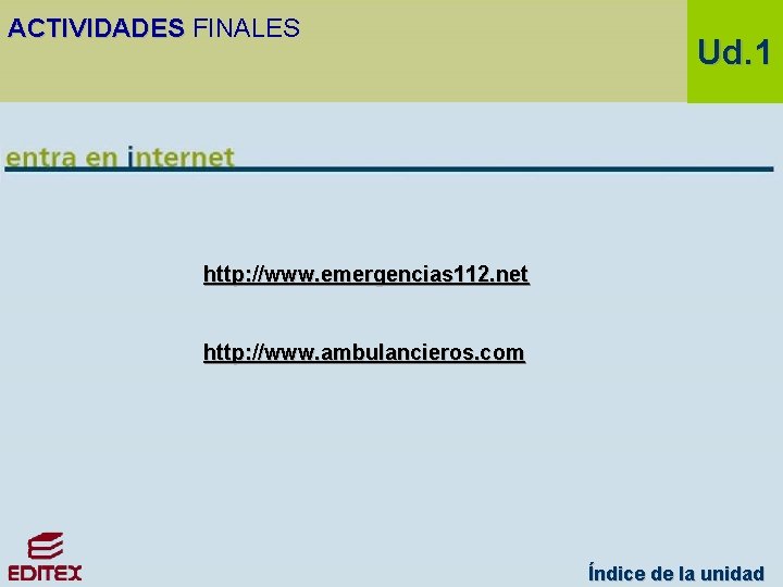 ACTIVIDADES FINALES Ud. 1 http: //www. emergencias 112. net http: //www. ambulancieros. com Índice