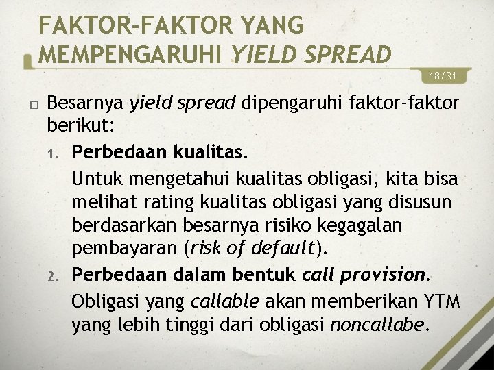 FAKTOR-FAKTOR YANG MEMPENGARUHI YIELD SPREAD 18/31 Besarnya yield spread dipengaruhi faktor-faktor berikut: 1. Perbedaan