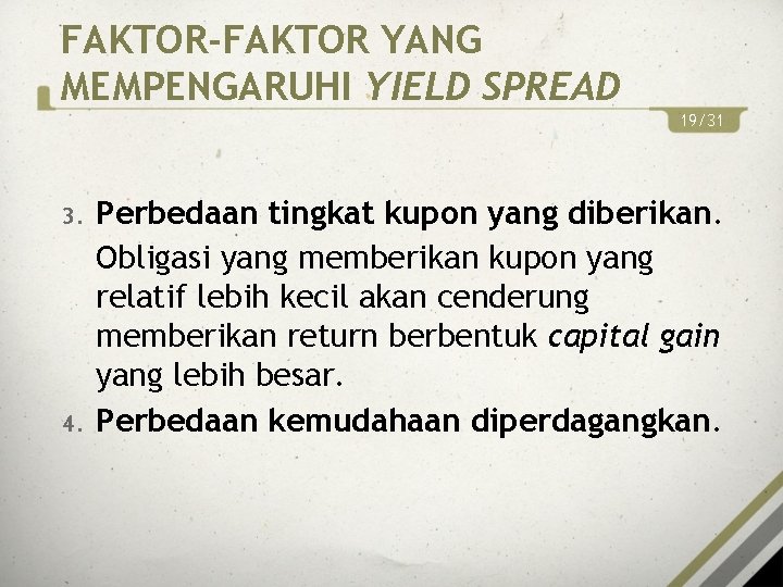 FAKTOR-FAKTOR YANG MEMPENGARUHI YIELD SPREAD 19/31 3. 4. Perbedaan tingkat kupon yang diberikan. Obligasi