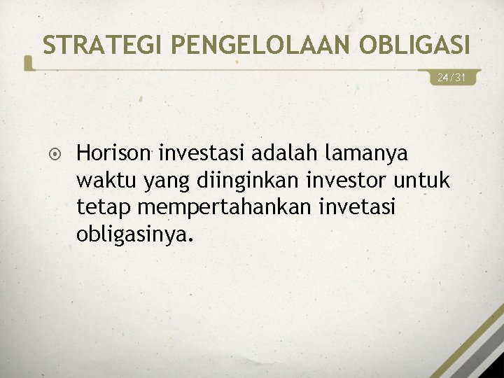STRATEGI PENGELOLAAN OBLIGASI 24/31 Horison investasi adalah lamanya waktu yang diinginkan investor untuk tetap