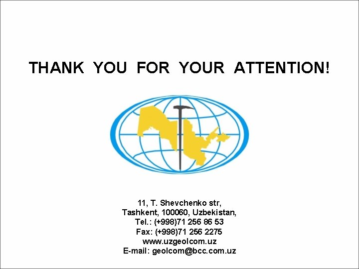 THANK YOU FOR YOUR ATTENTION! 11, T. Shevchenko str, Tashkent, 100060, Uzbekistan, Tel. :