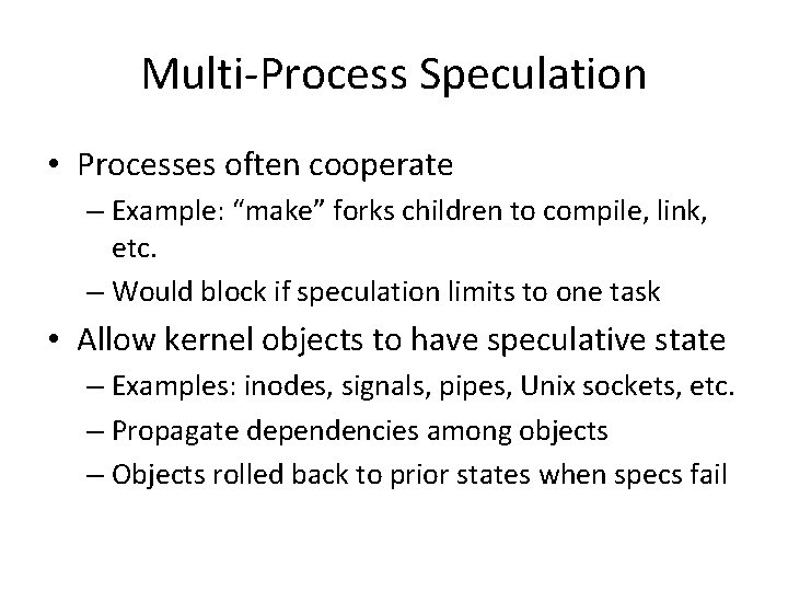 Multi-Process Speculation • Processes often cooperate – Example: “make” forks children to compile, link,