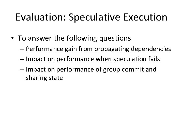 Evaluation: Speculative Execution • To answer the following questions – Performance gain from propagating