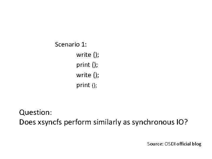 Scenario 1: write (); print (); Question: Does xsyncfs perform similarly as synchronous IO?