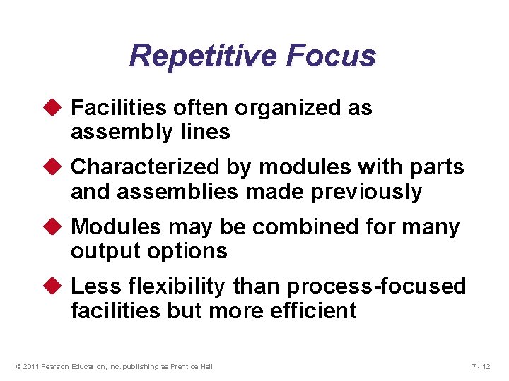 Repetitive Focus u Facilities often organized as assembly lines u Characterized by modules with