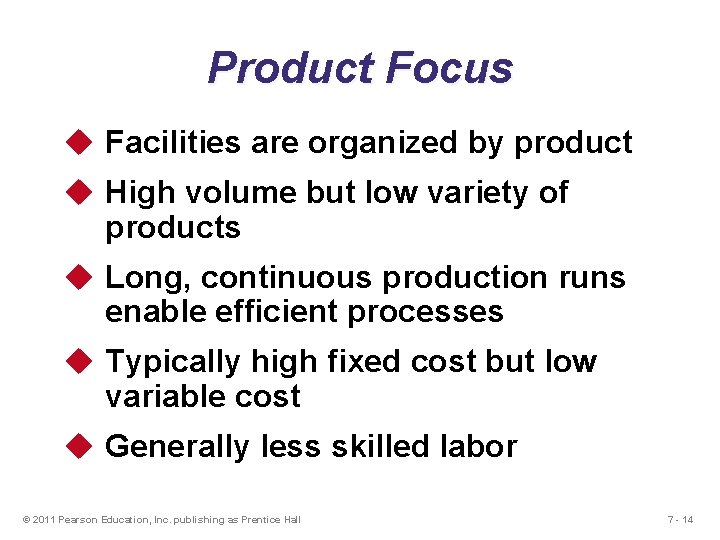 Product Focus u Facilities are organized by product u High volume but low variety