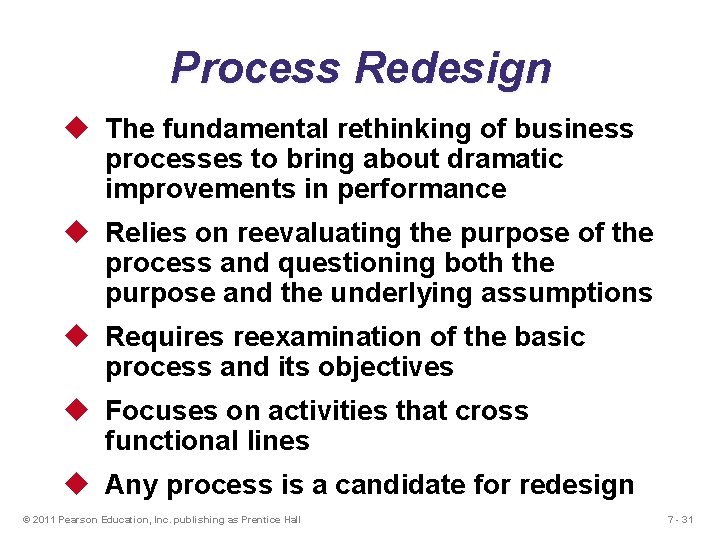 Process Redesign u The fundamental rethinking of business processes to bring about dramatic improvements