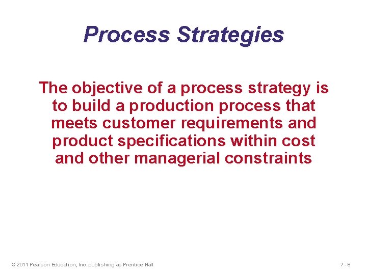 Process Strategies The objective of a process strategy is to build a production process