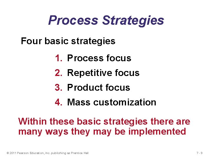 Process Strategies Four basic strategies 1. Process focus 2. Repetitive focus 3. Product focus