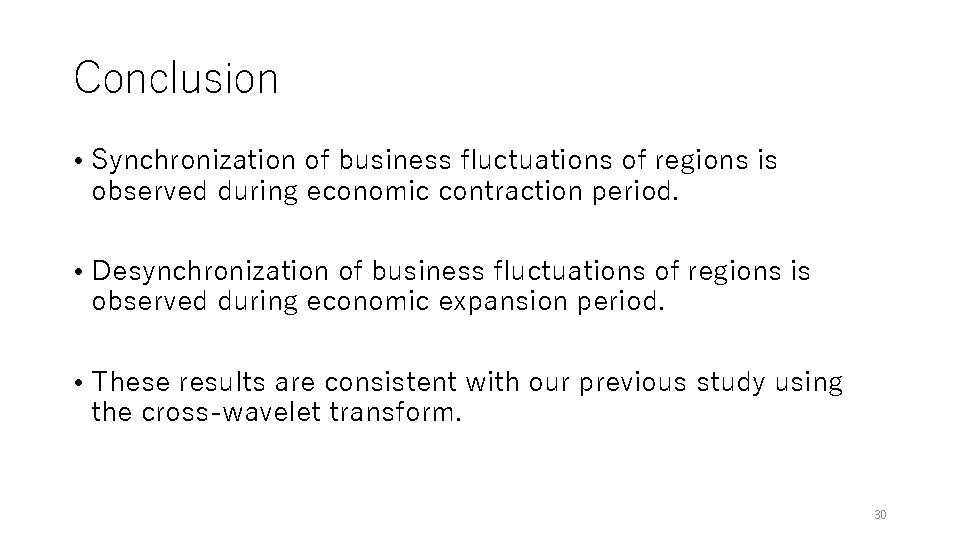 Conclusion • Synchronization of business fluctuations of regions is observed during economic contraction period.