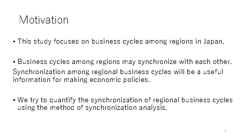 Motivation • This study focuses on business cycles among regions in Japan. • Business