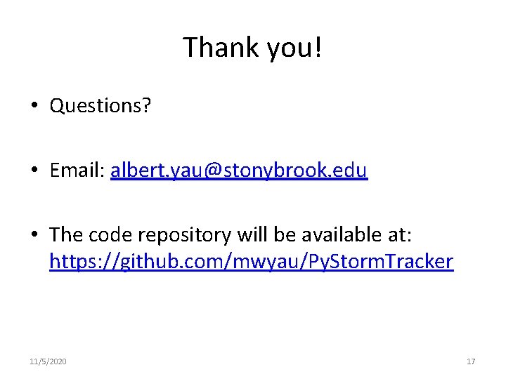 Thank you! • Questions? • Email: albert. yau@stonybrook. edu • The code repository will