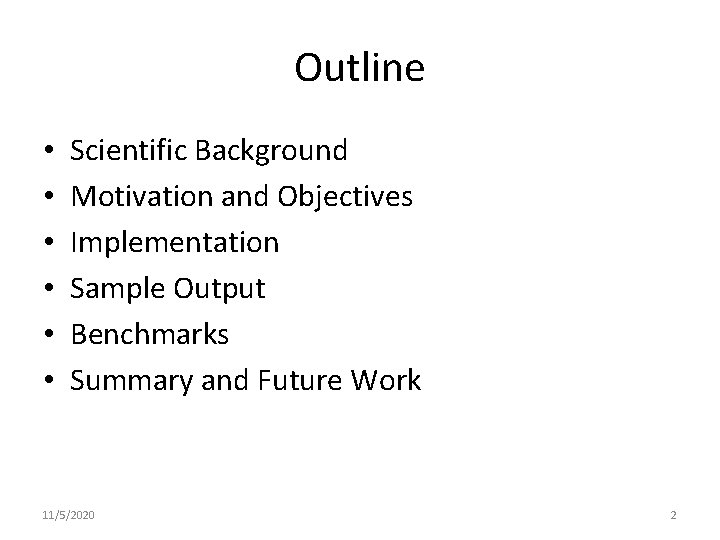 Outline • • • Scientific Background Motivation and Objectives Implementation Sample Output Benchmarks Summary