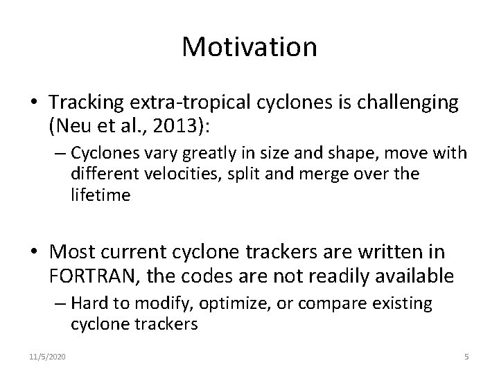 Motivation • Tracking extra-tropical cyclones is challenging (Neu et al. , 2013): – Cyclones