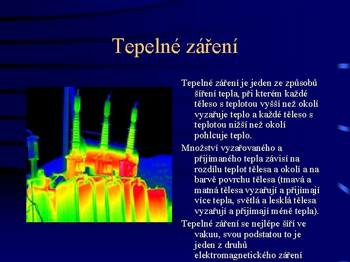 Tepelné záření je jeden ze způsobů šíření tepla, při kterém každé těleso s teplotou