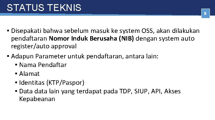 STATUS TEKNIS • Disepakati bahwa sebelum masuk ke system OSS, akan dilakukan pendaftaran Nomor